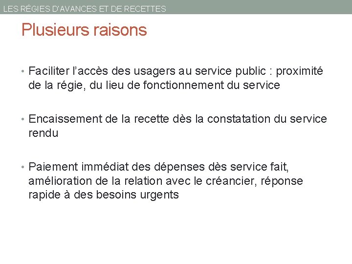 LES RÉGIES D’AVANCES ET DE RECETTES Plusieurs raisons • Faciliter l’accès des usagers au