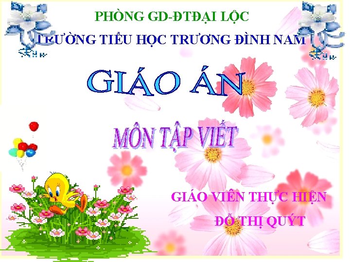 PHÒNG GD-ĐTĐẠI LỘC TRƯỜNG TIỂU HỌC TRƯƠNG ĐÌNH NAM GIÁO VIÊN THỰC HIỆN ĐỖ