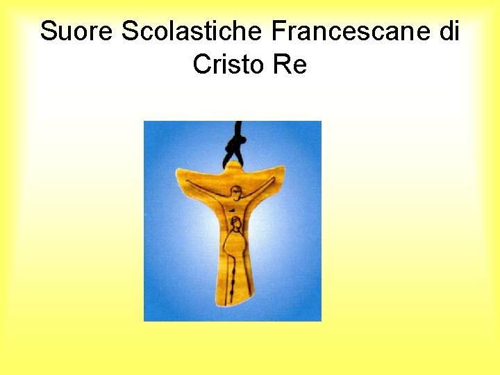 Suore Scolastiche Francescane di Cristo Re Suore Scolastiche Francescane di Cristo Re