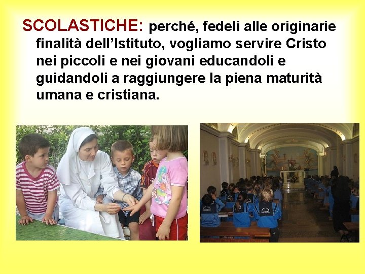 SCOLASTICHE: perché, fedeli alle originarie finalità dell’Istituto, vogliamo servire Cristo nei piccoli e nei SCOLASTICHE: perché, fedeli alle originarie finalità dell’Istituto, vogliamo servire Cristo nei piccoli e nei