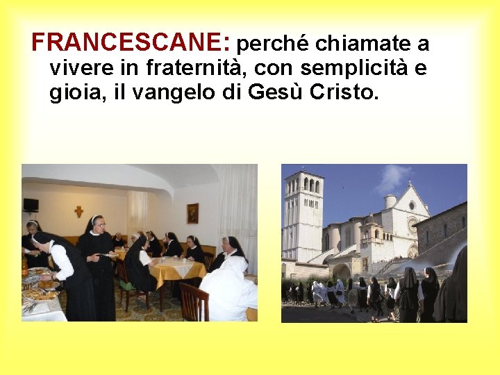FRANCESCANE: perché chiamate a vivere in fraternità, con semplicità e gioia, il vangelo di FRANCESCANE: perché chiamate a vivere in fraternità, con semplicità e gioia, il vangelo di