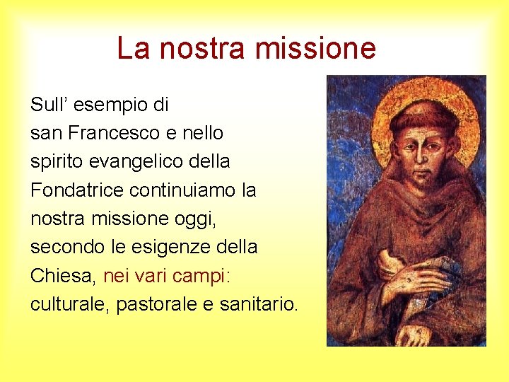La nostra missione Sull’ esempio di san Francesco e nello spirito evangelico della Fondatrice La nostra missione Sull’ esempio di san Francesco e nello spirito evangelico della Fondatrice