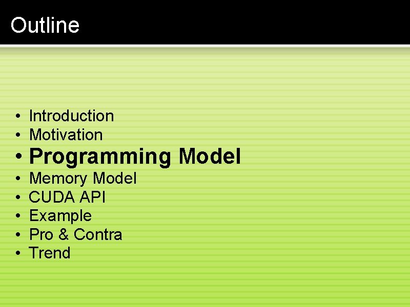 Outline • Introduction • Motivation • Programming Model • • • Memory Model CUDA