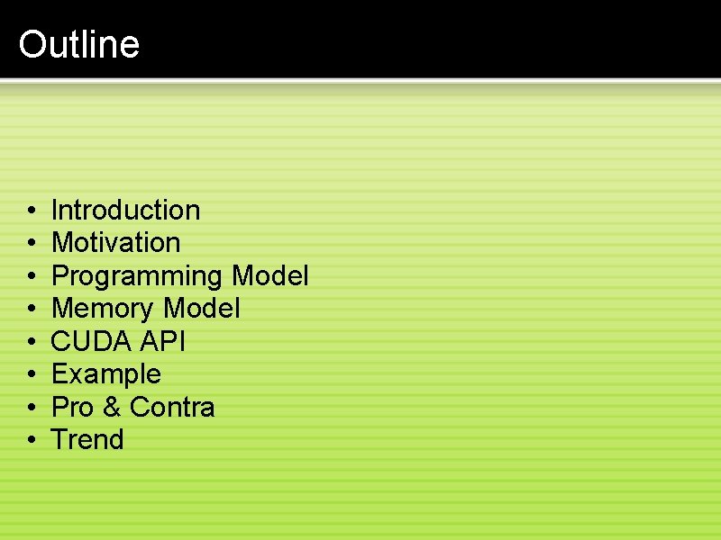 Outline • • Introduction Motivation Programming Model Memory Model CUDA API Example Pro &