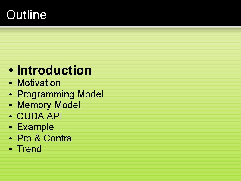 Outline • Introduction • • Motivation Programming Model Memory Model CUDA API Example Pro