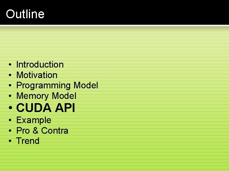 Outline • • Introduction Motivation Programming Model Memory Model • CUDA API • Example