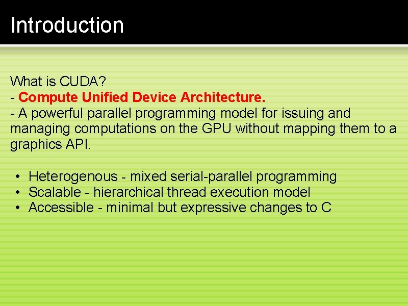 Introduction What is CUDA? - Compute Unified Device Architecture. - A powerful parallel programming