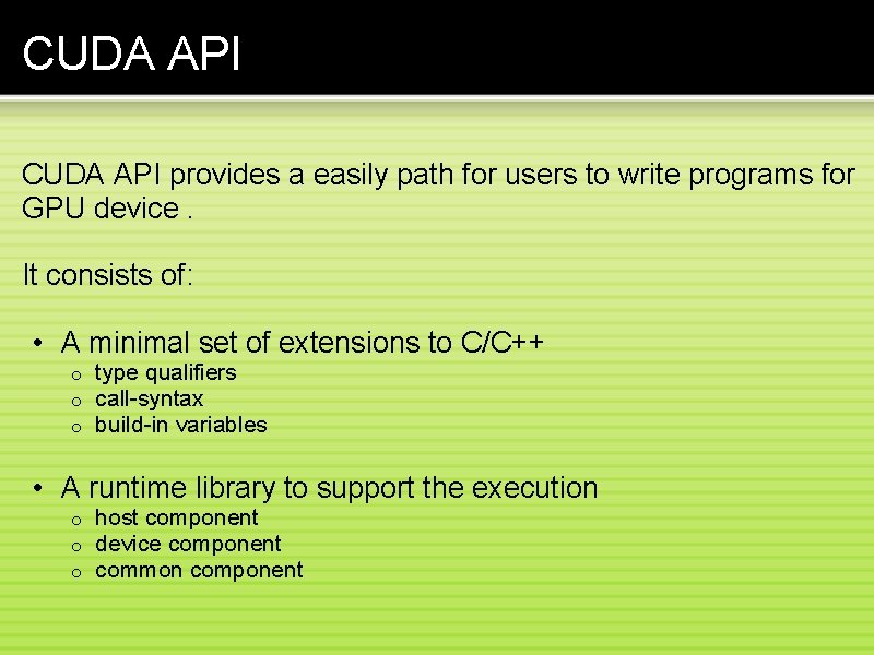 CUDA API provides a easily path for users to write programs for GPU device.