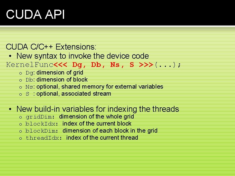 CUDA API CUDA C/C++ Extensions: • New syntax to invoke the device code Kernel.