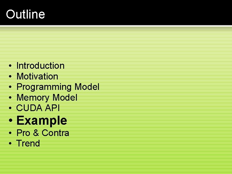 Outline • • • Introduction Motivation Programming Model Memory Model CUDA API • Example