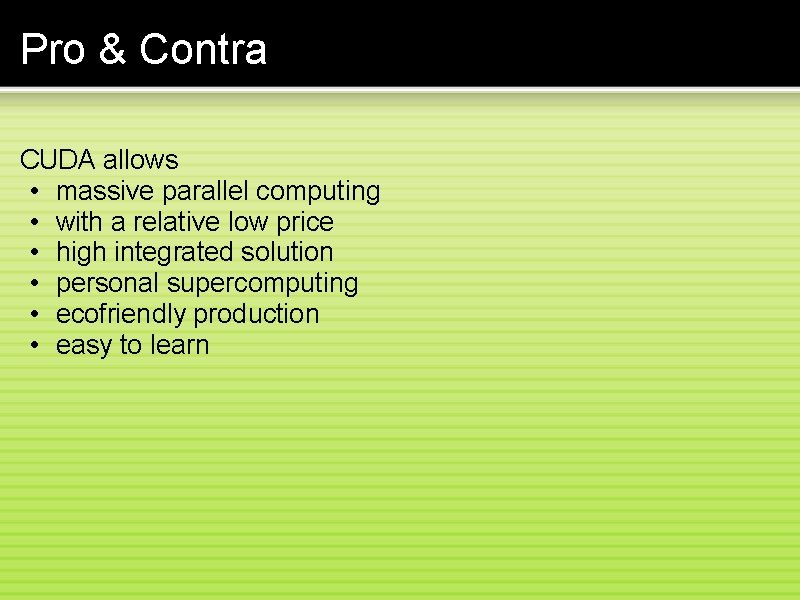 Pro & Contra CUDA allows • massive parallel computing • with a relative low