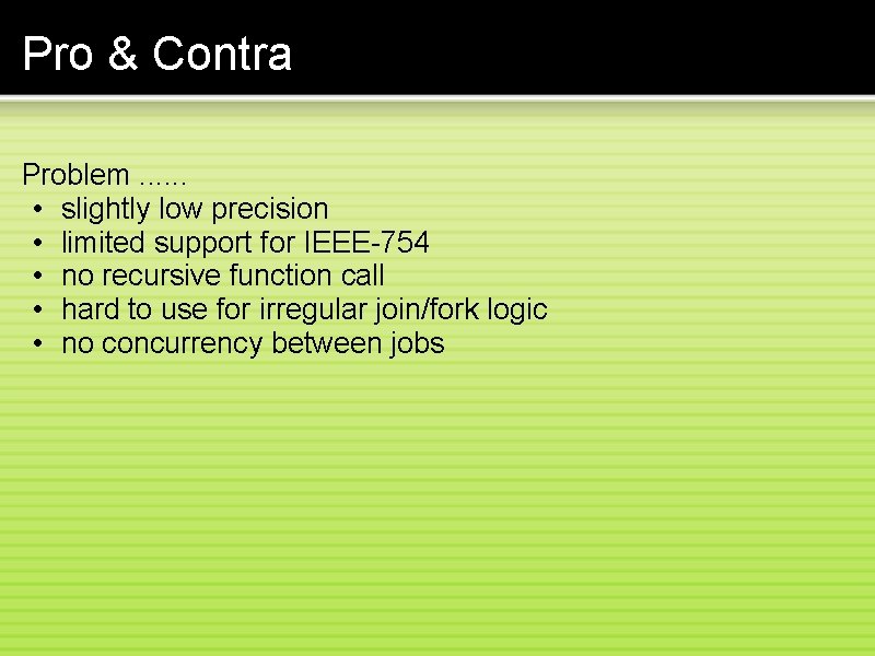 Pro & Contra Problem. . . • slightly low precision • limited support for