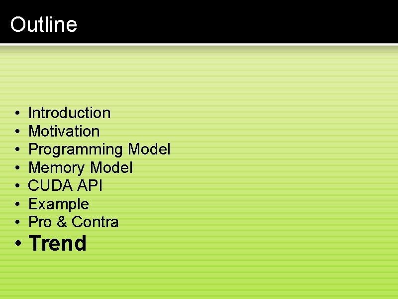 Outline • • Introduction Motivation Programming Model Memory Model CUDA API Example Pro &