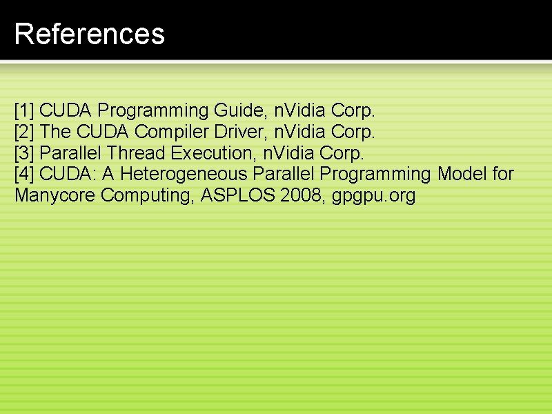 References [1] CUDA Programming Guide, n. Vidia Corp. [2] The CUDA Compiler Driver, n.