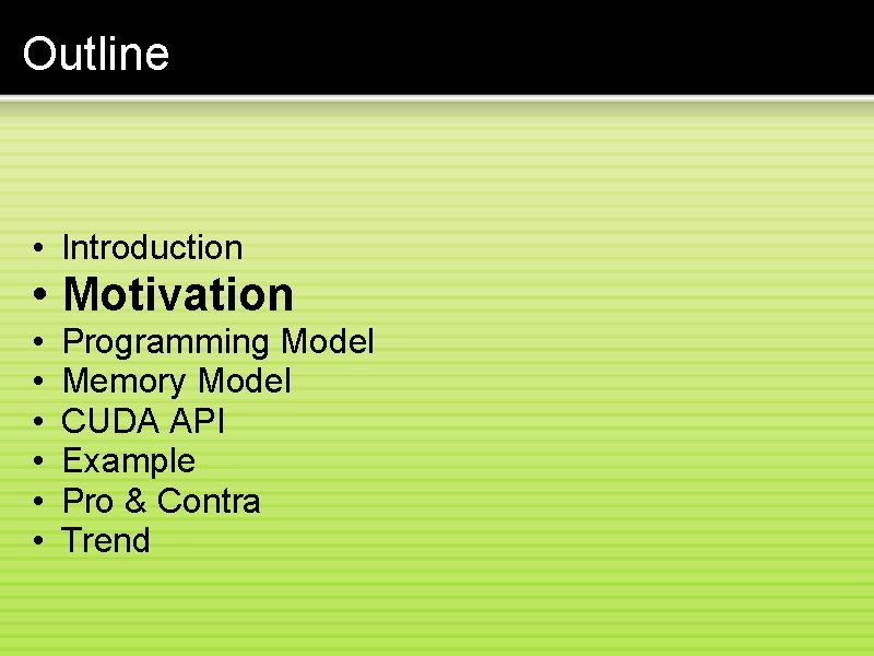 Outline • Introduction • Motivation • • • Programming Model Memory Model CUDA API