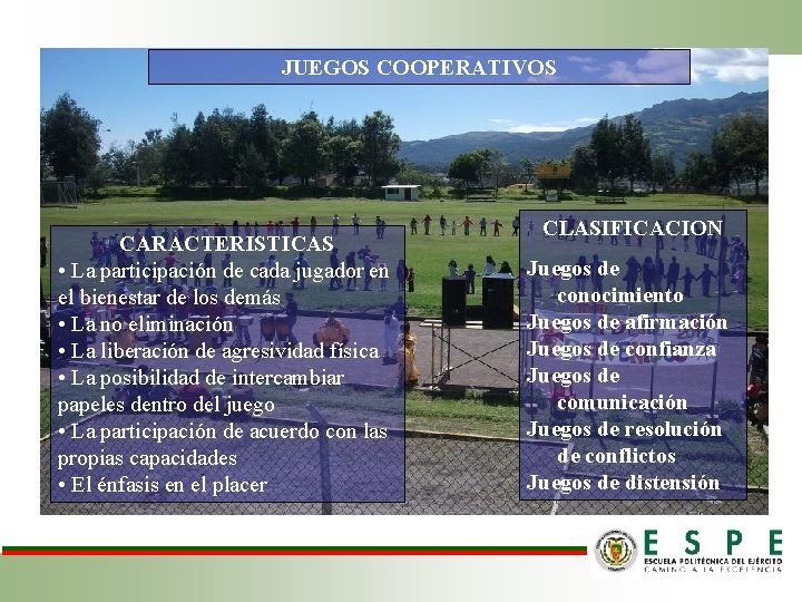 JUEGOS COOPERATIVOS CARACTERISTICAS • La participación de cada jugador en el bienestar de los