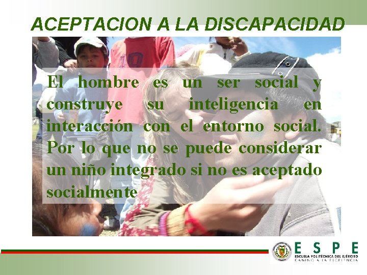 ACEPTACION A LA DISCAPACIDAD El hombre es un ser social y construye su inteligencia