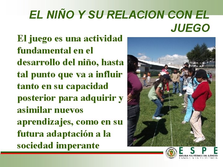 EL NIÑO Y SU RELACION CON EL JUEGO El juego es una actividad fundamental