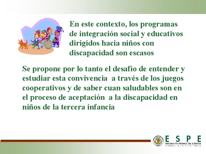 En este contexto, los programas de integración social y educativos dirigidos hacia niños con