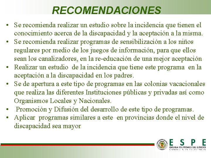 RECOMENDACIONES • Se recomienda realizar un estudio sobre la incidencia que tienen el conocimiento