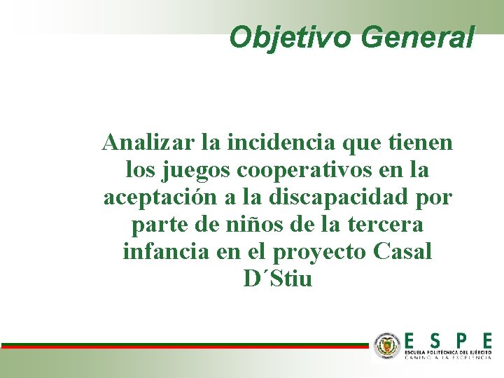 Objetivo General Analizar la incidencia que tienen los juegos cooperativos en la aceptación a