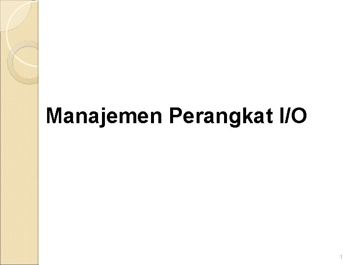 Manajemen Perangkat I/O Edi Sugiarto, S. Kom 1 