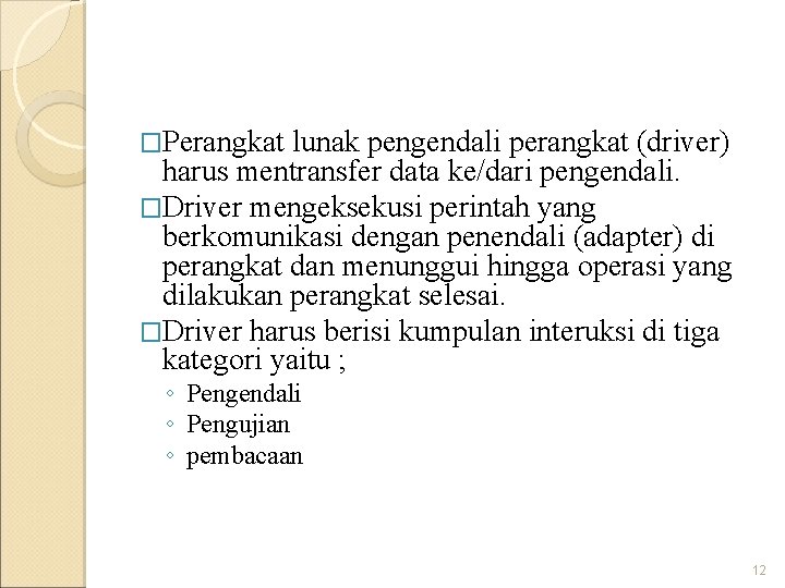 �Perangkat lunak pengendali perangkat (driver) harus mentransfer data ke/dari pengendali. �Driver mengeksekusi perintah yang