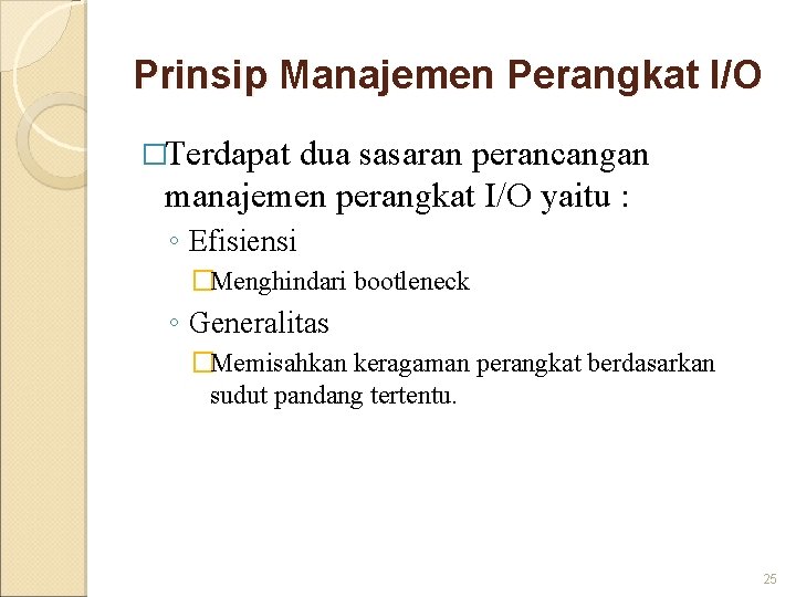 Prinsip Manajemen Perangkat I/O �Terdapat dua sasaran perancangan manajemen perangkat I/O yaitu : ◦