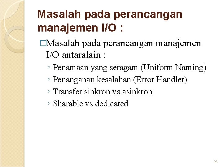 Masalah pada perancangan manajemen I/O : �Masalah pada perancangan manajemen I/O antaralain : ◦