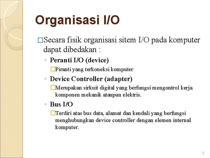 Organisasi I/O �Secara fisik organisasi sitem I/O pada komputer dapat dibedakan : ◦ Peranti