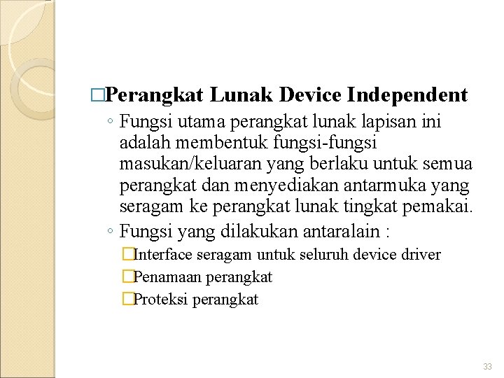 �Perangkat Lunak Device Independent ◦ Fungsi utama perangkat lunak lapisan ini adalah membentuk fungsi-fungsi