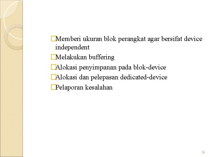 �Memberi ukuran blok perangkat agar bersifat device independent �Melakukan buffering �Alokasi penyimpanan pada blok-device