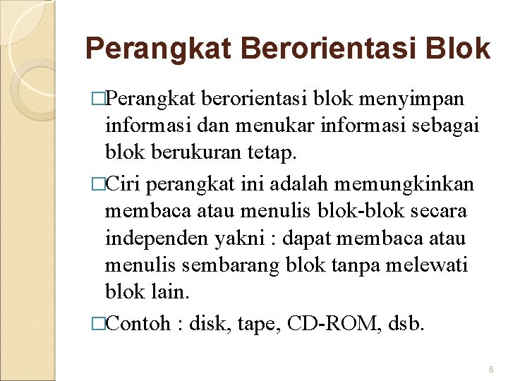 Perangkat Berorientasi Blok �Perangkat berorientasi blok menyimpan informasi dan menukar informasi sebagai blok berukuran