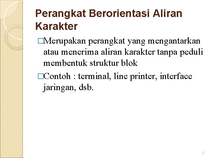 Perangkat Berorientasi Aliran Karakter �Merupakan perangkat yang mengantarkan atau menerima aliran karakter tanpa peduli