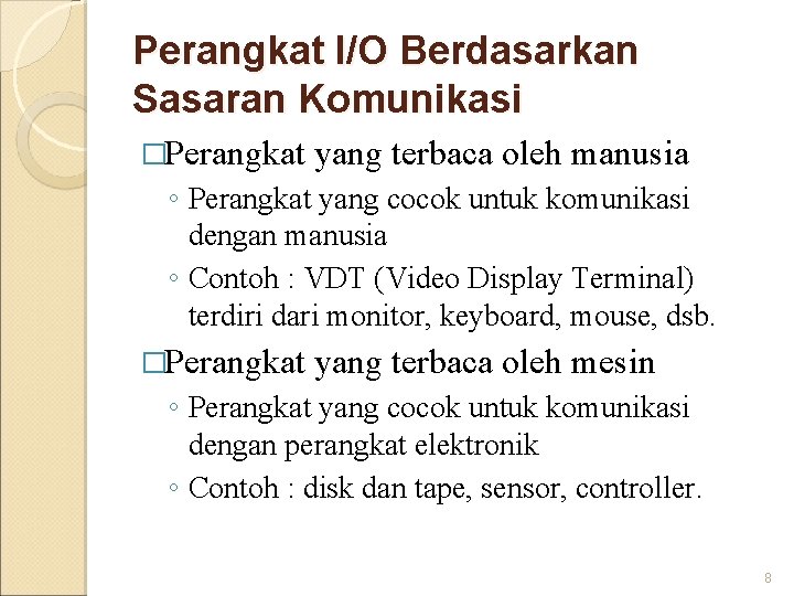 Perangkat I/O Berdasarkan Sasaran Komunikasi �Perangkat yang terbaca oleh manusia ◦ Perangkat yang cocok