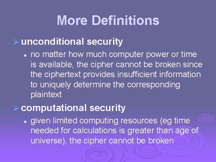 More Definitions Ø unconditional security l no matter how much computer power or time