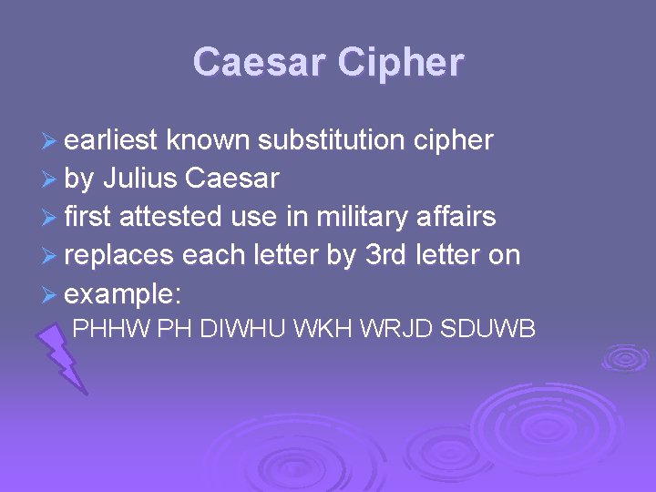 Caesar Cipher Ø earliest known substitution cipher Ø by Julius Caesar Ø first attested