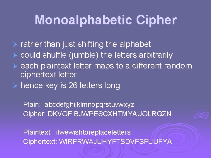 Monoalphabetic Cipher rather than just shifting the alphabet Ø could shuffle (jumble) the letters