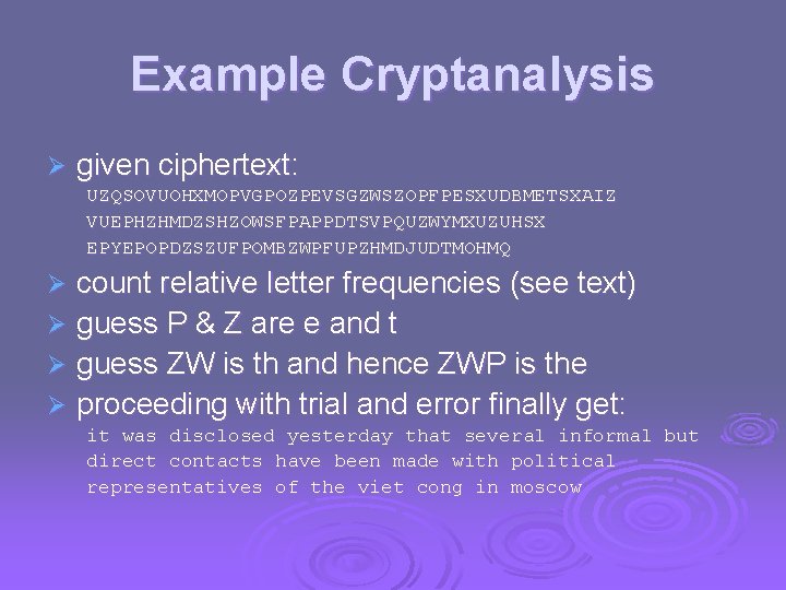 Example Cryptanalysis Ø given ciphertext: UZQSOVUOHXMOPVGPOZPEVSGZWSZOPFPESXUDBMETSXAIZ VUEPHZHMDZSHZOWSFPAPPDTSVPQUZWYMXUZUHSX EPYEPOPDZSZUFPOMBZWPFUPZHMDJUDTMOHMQ count relative letter frequencies (see text)