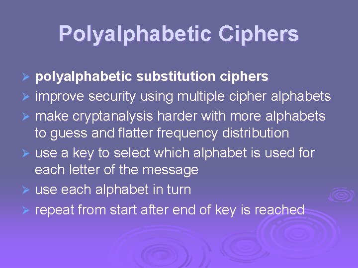 Polyalphabetic Ciphers polyalphabetic substitution ciphers Ø improve security using multiple cipher alphabets Ø make