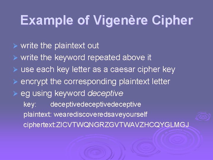 Example of Vigenère Cipher write the plaintext out Ø write the keyword repeated above