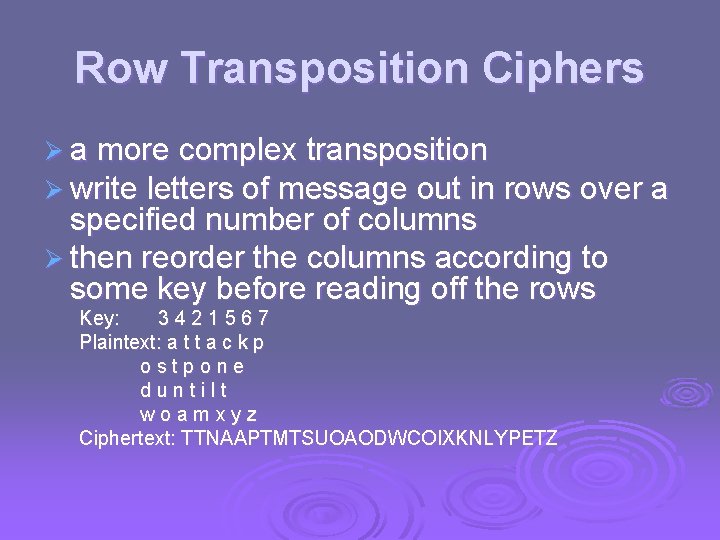 Row Transposition Ciphers Ø a more complex transposition Ø write letters of message out