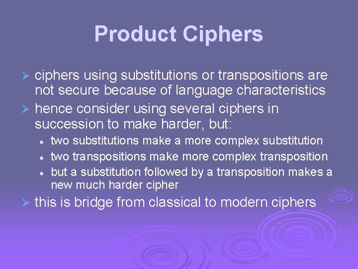 Product Ciphers ciphers using substitutions or transpositions are not secure because of language characteristics