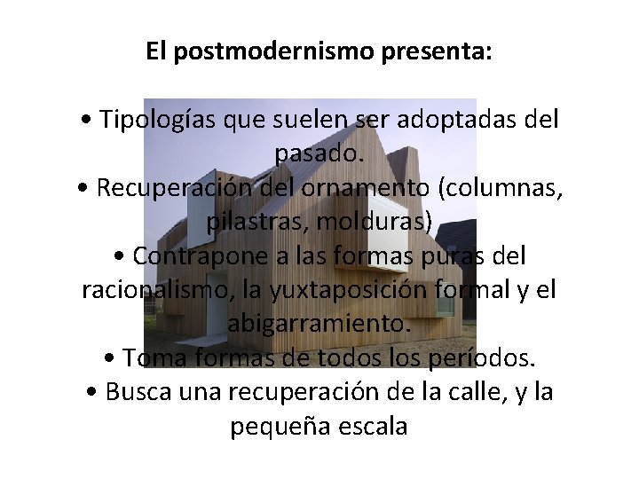 El postmodernismo presenta: • Tipologías que suelen ser adoptadas del pasado. • Recuperación del