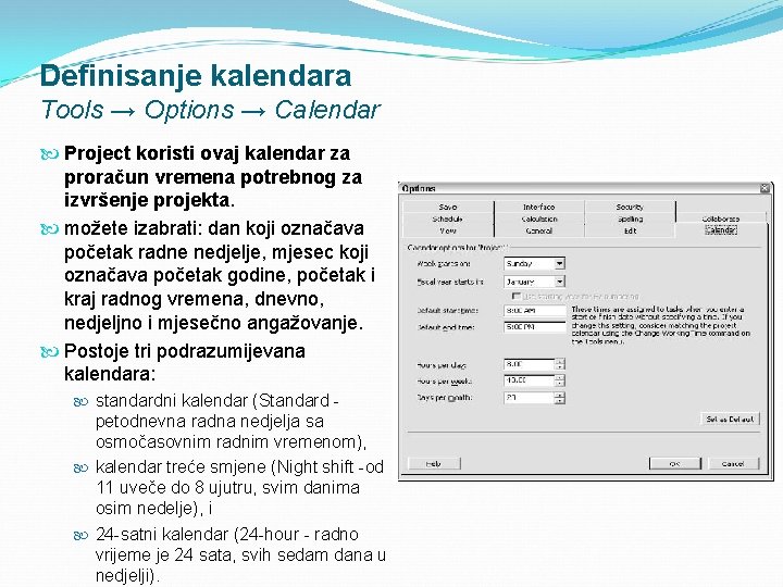 Definisanje kalendara Tools → Options → Calendar Project koristi ovaj kalendar za proračun vremena