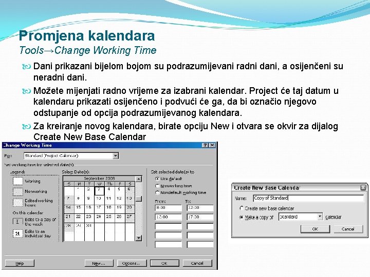 Promjena kalendara Tools→Change Working Time Dani prikazani bijelom bojom su podrazumijevani radni dani, a