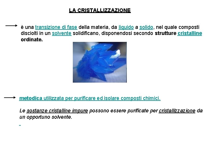 LA CRISTALLIZZAZIONE è una transizione di fase della materia, da liquido a solido, nel