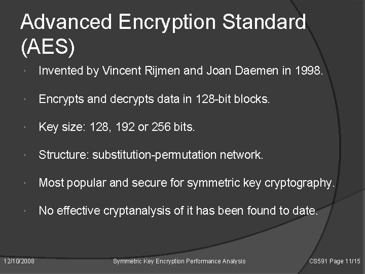 Advanced Encryption Standard (AES) Invented by Vincent Rijmen and Joan Daemen in 1998. Encrypts