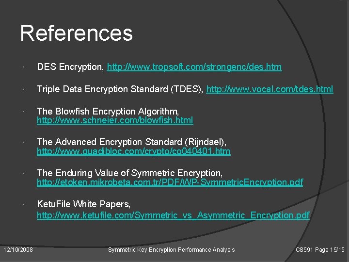 References DES Encryption, http: //www. tropsoft. com/strongenc/des. htm Triple Data Encryption Standard (TDES), http: