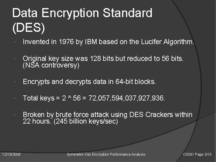 Data Encryption Standard (DES) Invented in 1976 by IBM based on the Lucifer Algorithm.